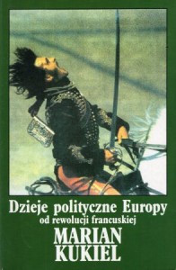Kukiel Marian - Dzieje polityczne Europy od rewolucji francuskiej.