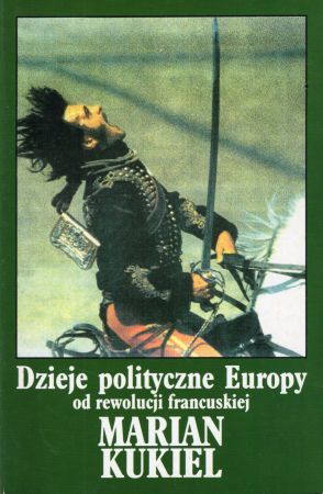 Kukiel Marian - Dzieje polityczne Europy od rewolucji francuskiej.jpg