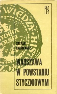 Kieniewicz Stefan - Warszawa w Powstaniu Styczniowym. /Biblioteka Wiedzy Historycznej/. 