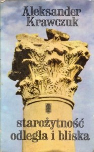 Krawczuk Aleksander - Starożytność odległa i bliska.