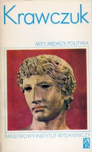 Krawczuk Aleksander - Mity, mędrcy, polityka. Siedmiu przeciw Tebom. Pan i jego filozof. Rzecz o Platonie. Sprawa Alkibiadesa.