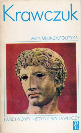 Krawczuk Aleksander - Mity, mędrcy, polityka. Siedmiu przeciw Tebom. Pan i jego filozof. Rzecz o Platonie. Sprawa Alkibiadesa.jpg