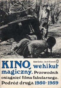 Garbicz Adam, Klinowski Jacek - Kino, wehikuł magiczny. Przewodnik osiągnięć filmu fabularnego. Podróż druga 1950-1959.