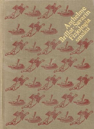 Brillat-Savarin Anthelme - Fizjologia smaku albo Medytacje o gastronomii doskonałej.jpg