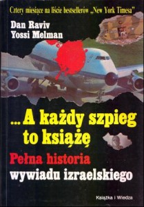 Raviv Dan, Melmann Yossi - ...A każdy szpieg to książę. Pełna historia wywiadu izraelskiego. Przełożył Eugeniusz Możejko.