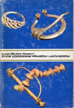 Okulicz-Kozaryn Łucja - Życie codzienne Prusów i Jaćwięgów w wiekach średnich (IX-XIII w.).jpg