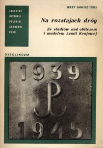 Terej Jerzy Janusz - Na rozstajach dróg. Ze studiów nad obliczem i modelem Armii Krajowej. 