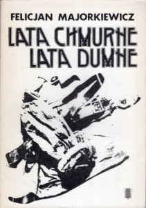 Majorkiewicz Felicjan - Lata chmurne, lata dumne. 