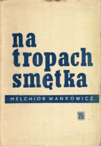 Wańkowicz Melchior - Na tropach Smętka.  
