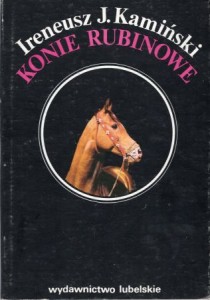 Kamiński Ireneusz J. - Konie rubinowe.