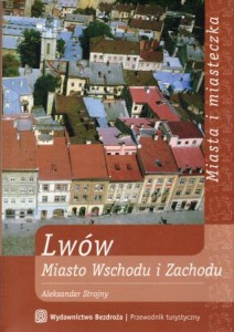 Strojny Aleksander - Lwów. Miasto Wschodu i Zachodu. Przewodnik. /Miasta i miasteczka/.