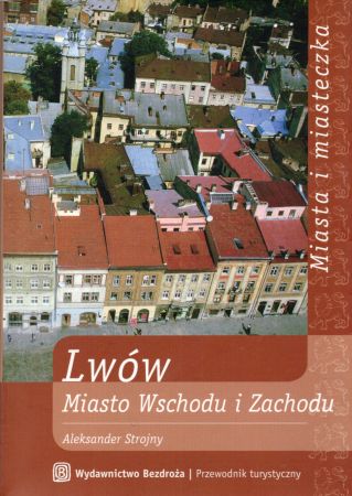 Strojny Aleksander - Lwów. Miasto Wschodu i Zachodu. Przewodnik.jpg