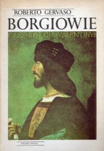 Gervaso Roberto - Borgiowie. Przełożyła Janina Perlin.