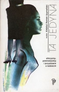  Szymański Kiejstut Roman /wybór/. - Ta jedyna. Aforyzmy, powiedzonka i przysłowia o kobiecie.