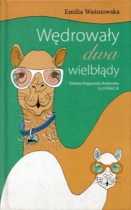 Waśniowska Emilia - Wędrowały dwa wielbłądy. Ilustrowała Elżbieta Krygowska-Butlewska.
