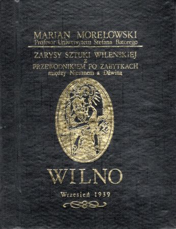 Morelowski Marian - Zarysy sztuki wileńskiej z przewodnikiem po zabytkach między Niemnem a Dźwiną.jpg