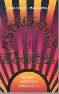 Bergen Ilona, Witko Manou - Astrologia i zioła. Recepty mądrych znachorek.
