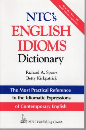 Spears Richard A., Kirkpatrick Betty - NTC's English Idioms Dictionary.jpg