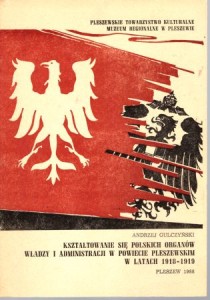 Gulczyński Andrzej - Kształtowanie się polskich organów władzy i administracji w powiecie pleszewskim w latach 1918-1919.