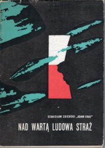 Zbierski Stanisław ''Adam Oraj'' - Nad Wartą ludowa straż. Z konspiracyjnej działalności wielkopolskich ludowców w latach 1939 - 1945.