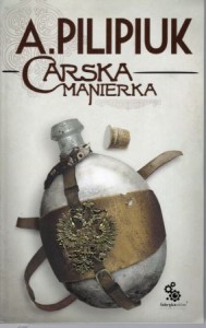 Pilipiuk Andrzej - Carska manierka. Ilustracje Piort Dismas Zdanowicz.