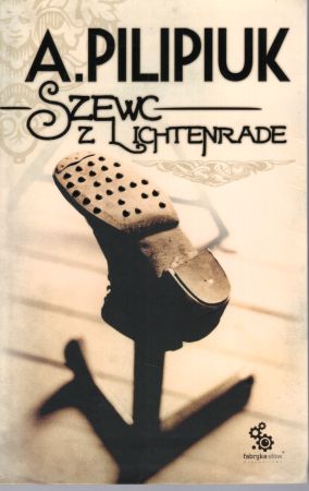 Pilipiuk Andrzej - Szewc z Lichtenrade. Ilustracje Dismas.jpg