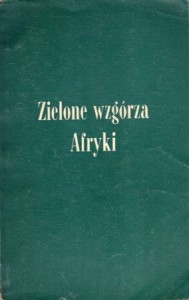 Hemingway Ernest - Zielone wzgórza Afryki. Przełożył Bronisław Zieliński. /Naokoło Świata/.