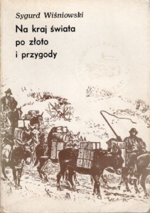 Wiśniowski Sygurd - Na kraj świata po złoto i przygody.