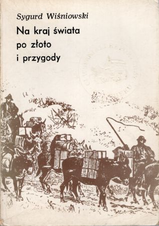 Wiśniowski Sygurd - Na kraj świata po złoto i przygody.jpg