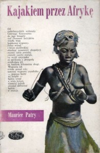 Patry Maurice - Kajakiem przez Afrykę. Przełożył Jerzy Lisowski. /Naokoło Świata/.