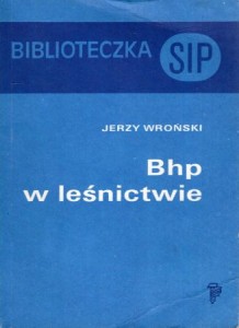 Wroński Jerzy - Bhp w leśnictwie.
