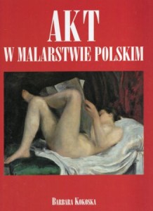 Kokoska Barbara - Akt w malarstwie polskim.