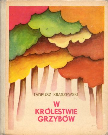 Kraszewski Tadeusz - W królestwie grzybów. Ilustrowała Małgorzata Musierowicz.jpg
