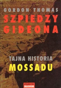 Thomas Gordon - Szpiedzy Gideona. Tajna historia Mossadu.