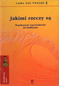 Lama Ole Nydahl - Jakimi rzeczy są. Współczesne wprowadzenie do buddyzmu.