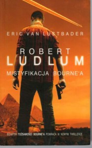 Ludlum Robert, Lustbader Eric van - Mistyfikacja Bourne'a. Przełożył Krzysztof Sokołowski.