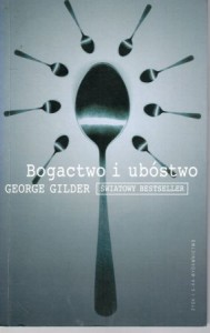 Gilder George - Bogactwo i ubóstwo. Tłumaczył Jerzy Kropiwnicki.