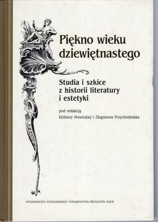 Piękno wieku dziewiętnastego. Studia i szkice z historii literatury i estetyki. Redakcja Elżbieta Nowicka i Zbigniew Przychodniak.jpg