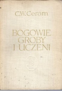 Ceram C. W. - Bogowie, groby i uczeni. Powieść o archeologii. Przełożył Jerzy Nowacki.