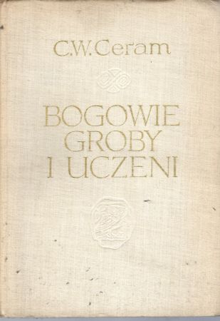 Ceram C. W. - Bogowie, groby i uczeni. Powieść o archeologii.jpg