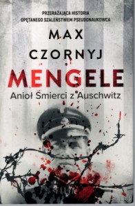 Czornyj Max - Mengele. Anioł Śmierci z Auschwitz. DEDYKACJA AUTORA!