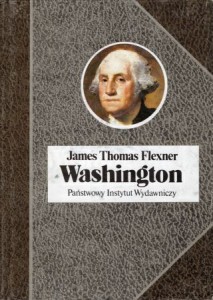 Flexner James Thomas - Washington. Człowiek niezastąpiony.  Przełożył Stefan Amsterdamski. Posłowiem i przypisami opatrzył Bogdan Grzeloński. /Biografie Sławnych Ludzi/.