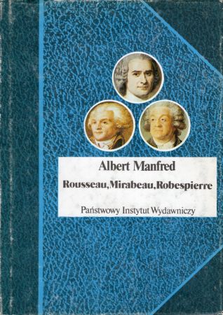 Manfred Albert - Rousseau, Mirabeau, Robespierre. Trzy portrety z epoki Wielkiej Rewolucji Francuskiej.jpg