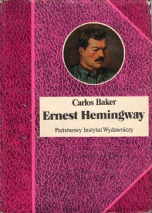 Baker Carlos - Ernest Hemingway. Historia życia. Przełożył Bronisław Zieliński. Wybór opracowała Felicja Ciemna. /Biografie Sławnych Ludzi/.