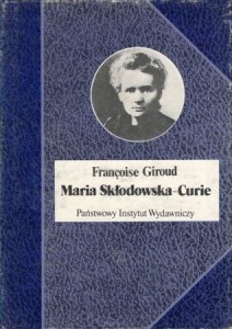 Giroud Francoise - Maria Skłodowska-Curie. Przełożyła Janina Pałęcka. /Biografie Sławnych Ludzi/.