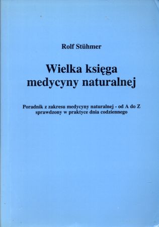 Stuhmer Rolf - Wielka ksiega medycyny naturalnej. Poradnik z zakresu medycyny naturalnej - od A do Z sprawdzony w praktyce dnia codziennego.jpg