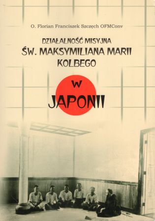 Szczęch Florian Franciszek - Działalność misyjna św. Maksymiliana Marii Kolbego w Japonii. Studium socjologiczne.jpg