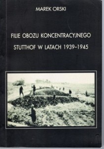 Orski Marek - Filie obozu koncentracyjnego Stutthof w latach 1939-1945.