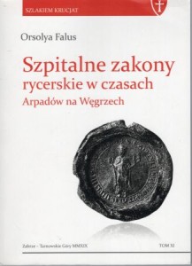 Falus Orsolya - Szpitalne zakony rycerskie w czasach Arpadów na Węgrzech.