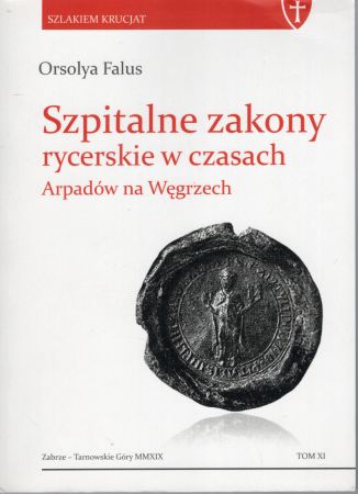 Falus Orsolya - Szpitalne zakony rycerskie w czasach Arpadów na Węgrzech.jpg